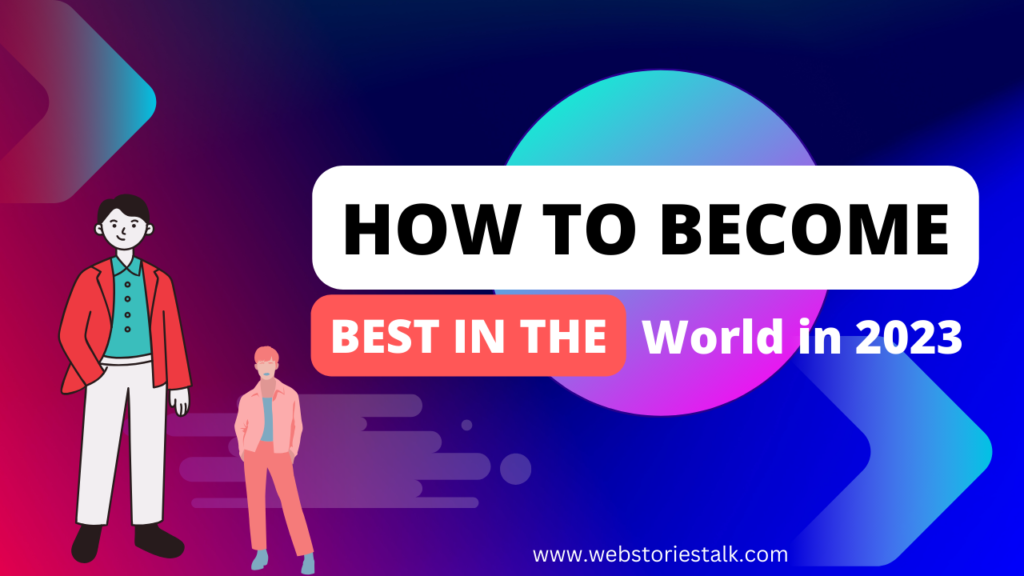 How to become the best in the world at what you do in 2023