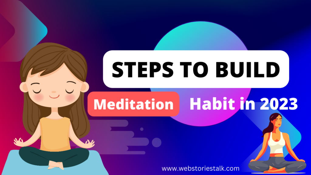 These steps to build meditation Habits for beginners in 2023