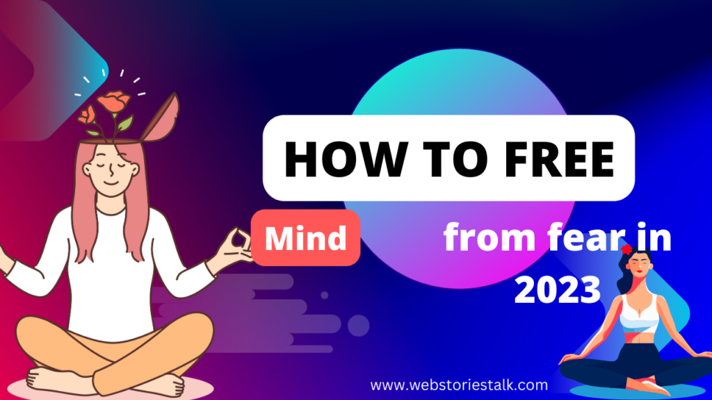 How to free your mind from fear in 2023